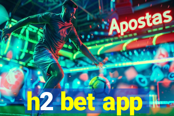 h2 bet app